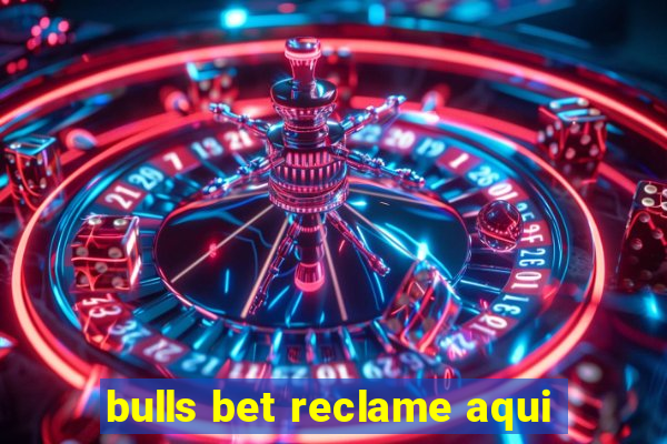 bulls bet reclame aqui